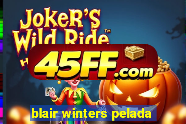 blair winters pelada